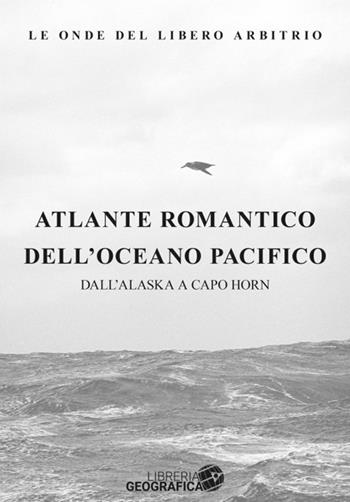 Atlante romantico dell'oceano Atlantico. Dall'Alaska a Capo Horn - Marco Rossi - Libro Libreria Geografica 2024 | Libraccio.it