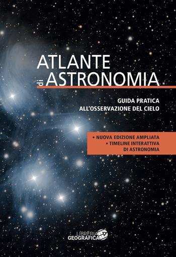 Atlante di astronomia. Guida pratica all’osservazione del cielo. Nuova ediz.  - Libro Libreria Geografica 2024 | Libraccio.it