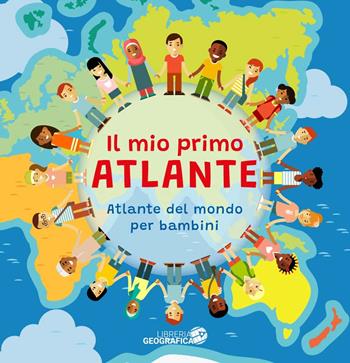 Il mio primo atlante. Atlante del mondo per bambini  - Libro Libreria Geografica 2024 | Libraccio.it