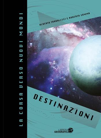 La corsa verso nuovi mondi. Destinazioni  - Libro Libreria Geografica 2024, Libri di astronomia | Libraccio.it