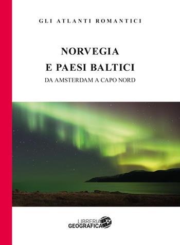 Norvegia e paesi baltici. Da Amsterdam a Capo Nord - Marco Rossi - Libro Libreria Geografica 2026 | Libraccio.it