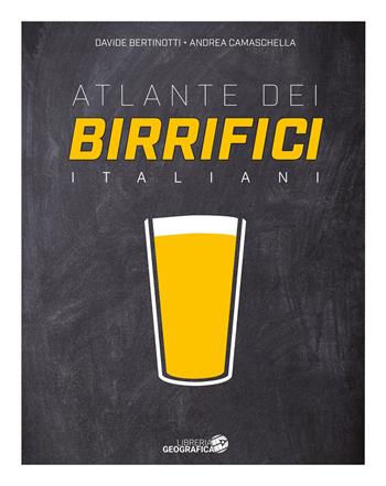 Atlante dei birrifici Italiani - Davide Bertinotti, Andrea Camaschella - Libro Libreria Geografica 2026 | Libraccio.it