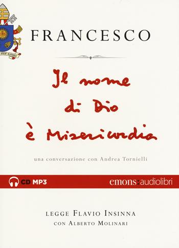 Il nome di Dio è misericordia. Una conversazione con Andrea Tornielli letto da Flavio Insinna con Alberto Molinari. Audiolibro. CD Audio formato MP3 - Francesco (Jorge Mario Bergoglio), Andrea Tornielli - Libro Emons Edizioni 2016, Saggi | Libraccio.it