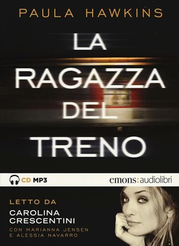 La ragazza del treno letto da Carolina Crescentini, Marianna Jensen, Alessia Navarro. Audiolibro. CD Audio formato MP3 - Paula Hawkins - Libro Emons Edizioni 2016, Bestsellers | Libraccio.it