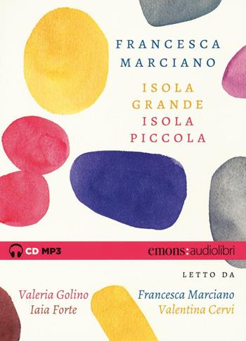 Isola grande, isola piccola letto da Valeria Golino, Francesca Marciano, Iaia Forte, Valentina Cervi. Audiolibro. CD Audio formato MP3 - Francesca Marciano - Libro Emons Edizioni 2016, Bestsellers | Libraccio.it