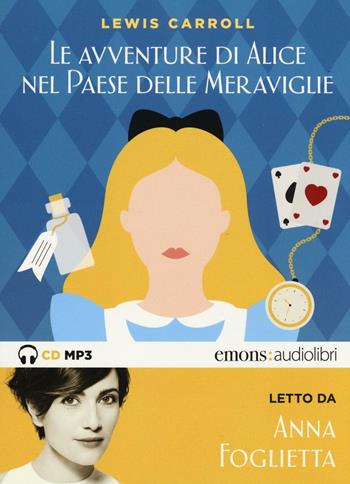Alice nel paese delle meraviglie letto da Anna Foglietta. Audiolibro. CD Audio formato MP3 - Lewis Carrol - Libro Emons Edizioni 2016, Ragazzi | Libraccio.it