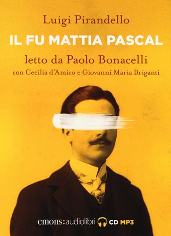 Il fu Mattia Pascal letto da Paolo Bonacelli con Cecilia d'Amico e Giovanni Maria Briganti. Audiolibro. CD Audio formato MP3 - Luigi Pirandello - Libro Emons Edizioni 2017, Classici | Libraccio.it