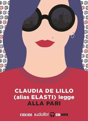 Alla pari letto da Claudia De Lillo. Audiolibro. CD Audio formato MP3 - Claudia Elasti De Lillo - Libro Emons Edizioni 2017, Pop | Libraccio.it