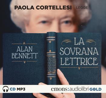La sovrana lettrice letto da Paola Cortellesi. Audiolibro. CD Audio formato MP3 - Alan Bennett - Libro Emons Edizioni 2017, Gold | Libraccio.it