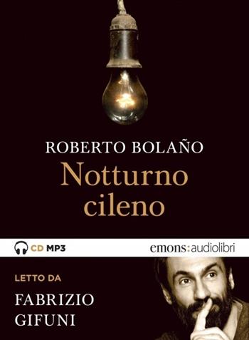 Notturno cileno letto da Fabrizio Gifuni. Audiolibro. CD Audio formato MP3 - Roberto Bolaño - Libro Emons Edizioni 2017, Bestsellers | Libraccio.it