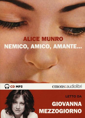 Nemico, amico, amante... letto da Giovanna Mezzogiorno. Audiolibro - Alice Munro - Libro Emons Edizioni 2017, Bestsellers | Libraccio.it