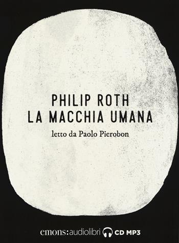 La macchia umana letto da Paolo Pierobon. Audiolibro. 2 CD Audio formato MP3 - Philip Roth - Libro Emons Edizioni 2017, Bestsellers | Libraccio.it