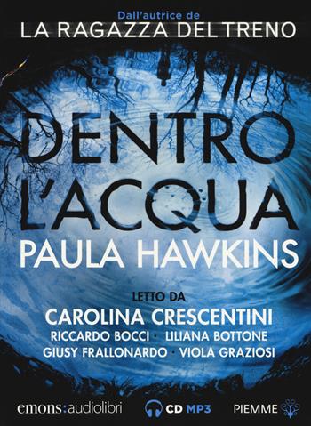 Dentro l'acqua letto da Carolina Crescentini, Riccardo Bocci, Liliana Bottone, Giusy Frallonardo, Viola Graziosi. Audiolibro. CD Audio formato MP3 - Paula Hawkins - Libro Emons Edizioni 2017, Bestsellers | Libraccio.it