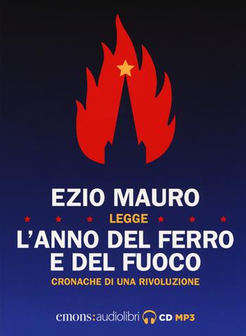 L' anno del ferro e del fuoco. Cronache di una rivoluzione letto da Ezio Mauro. Audiolibro. CD Audio formato MP3 - Ezio Mauro - Libro Emons Edizioni 2017, Saggi | Libraccio.it