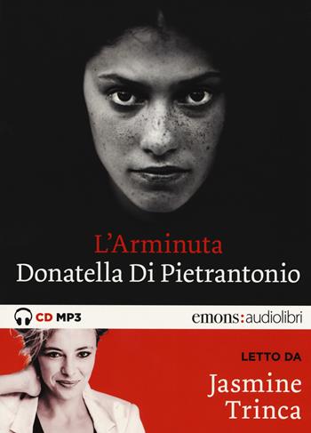 L' Arminuta letto da Jasmine Trinca. Audiolibro. CD Audio formato MP3. Ediz. integrale - Donatella Di Pietrantonio - Libro Emons Edizioni 2018, Bestsellers | Libraccio.it