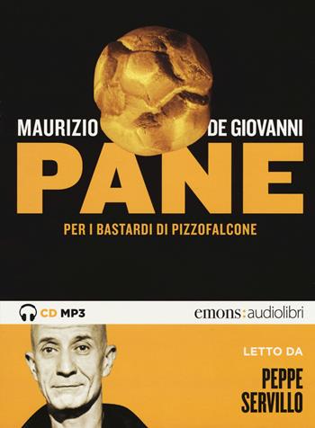 Pane per i Bastardi di Pizzofalcone letto da Peppe Servillo. Audiolibro. CD Audio formato MP3 - Maurizio de Giovanni - Libro Emons Edizioni 2019, Noir | Libraccio.it