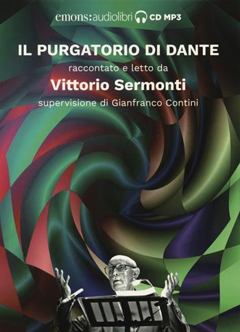 Il Purgatorio di Dante raccontato e letto da Vittorio Sermonti. Audiolibro. CD Audio formato MP3. Ediz. integrale - Vittorio Sermonti - Libro Emons Edizioni 2018, Sermonti | Libraccio.it