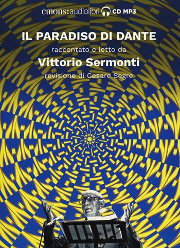Il Paradiso di Dante raccontato e letto da Vittorio Sermonti. Audiolibro. CD Audio formato MP3. Ediz. integrale - Vittorio Sermonti - Libro Emons Edizioni 2018, Sermonti | Libraccio.it