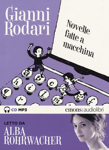 Novelle fatte a macchina letto da Alba Rohrwacher. Audiolibro. CD Audio formato MP3 - Gianni Rodari - Libro Emons Edizioni 2018, Ragazzi | Libraccio.it