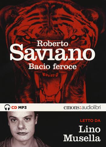 Bacio feroce letto da Lino Musella. Audiolibro. CD Audio formato MP3. Ediz. integrale - Roberto Saviano - Libro Emons Edizioni 2018, Bestsellers | Libraccio.it