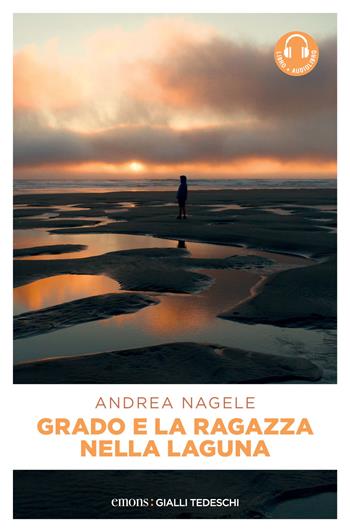 Grado e la ragazza nella laguna. Con audiolibro - Andrea Nagele - Libro Emons Edizioni 2025, Gialli tedeschi | Libraccio.it