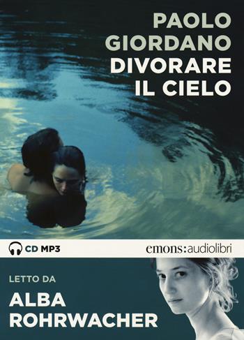 Divorare il cielo letto da Alba Rohrwacher. Audiolibro. CD Audio formato MP3 - Paolo Giordano - Libro Emons Edizioni 2019, Bestsellers | Libraccio.it