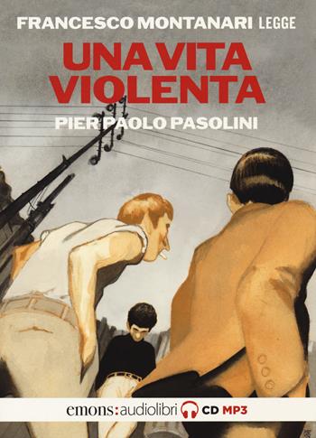 Una vita violenta letta da Francesco Montanari - Pier Paolo Pasolini - Libro Emons Edizioni 2019, Classici | Libraccio.it