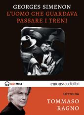 L' uomo che guardava passare i treni letto da Tommaso Ragno. Audiolibro. CD Audio formato MP3