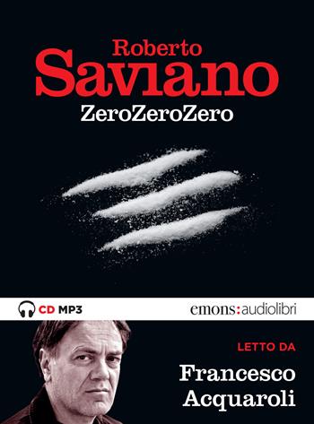 ZeroZeroZero letto da Francesco Acquaroli. Audiolibro. CD Audio formato MP3 - Roberto Saviano - Libro Emons Edizioni 2019, Bestsellers | Libraccio.it