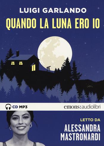Quando la luna ero io letto da Alessandra Mastronardi. Audiolibro. CD Audio formato MP3 - Luigi Garlando - Libro Emons Edizioni 2019, Ragazzi | Libraccio.it