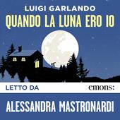 Libraccio Quando la luna ero io (audiolibro)