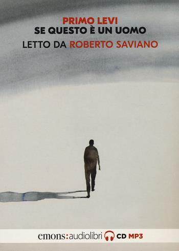 Se questo è un uomo letto da Roberto Saviano. Audiolibro. CD Audio formato MP3 - Primo Levi - Libro Emons Edizioni 2020, Classici | Libraccio.it