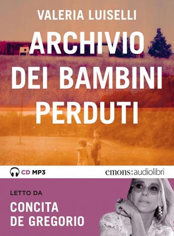 Archivio dei bambini perduti letto da Concita De Gregorio. Audiolibro. CD Audio formato MP3 - Valeria Luiselli - Libro Emons Edizioni 2020, Bestsellers | Libraccio.it