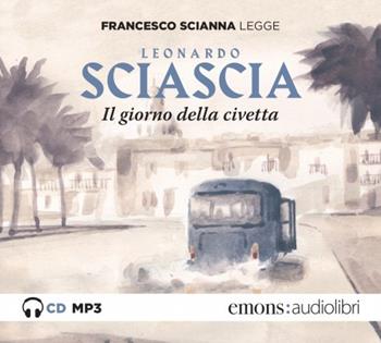 Il giorno della civetta letto da Francesco Scianna. Audiolibro. CD Audio formato MP3 - Leonardo Sciascia - Libro Emons Edizioni 2021 | Libraccio.it