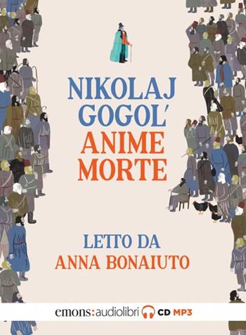 Le anime morte letto da Anna Bonaiuto. Audiolibro. CD Audio formato MP3 - Nikolaj Gogol' - Libro Emons Edizioni 2021, Classici | Libraccio.it