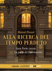 La parte di Guermantes. Alla ricerca del tempo perduto letto da Iaia Forte. Audiolibro. CD Audio formato MP3. Vol. 3