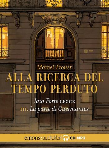 La parte di Guermantes. Alla ricerca del tempo perduto letto da Iaia Forte. Audiolibro. CD Audio formato MP3. Vol. 3 - Marcel Proust - Libro Emons Edizioni 2021 | Libraccio.it