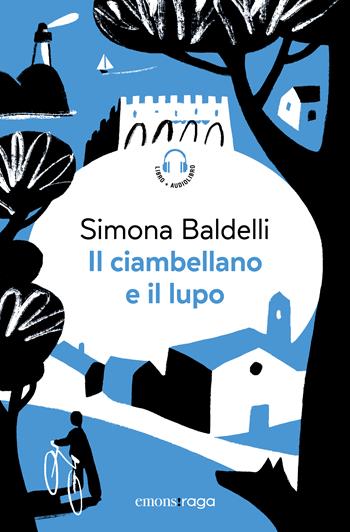 Il ciambellano e il lupo. Con audiolibro - Simona Baldelli - Libro Emons Edizioni 2024, Emons raga | Libraccio.it
