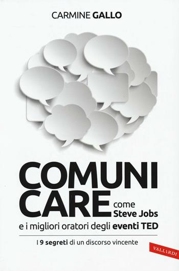 Comunicare come Steve Jobs e i migliori oratori degli eventi TED. I 9 segreti di un discorso vincente - Carmine Gallo - Libro Vallardi A. 2016, Business | Libraccio.it