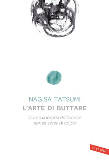 L'arte di buttare. Come liberarsi delle cose senza sensi di colpa - Nagisa Tatsumi - Libro Vallardi A. 2016, Sakura | Libraccio.it