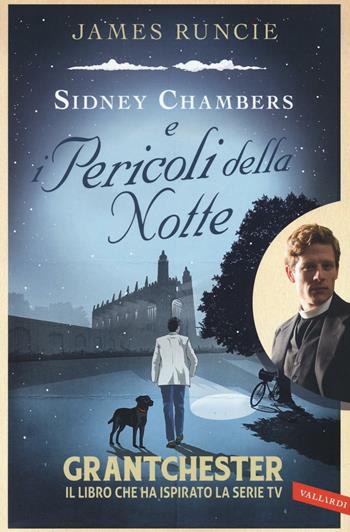 Sidney Chambers e i pericoli della notte - James Runcie - Libro Vallardi A. 2016 | Libraccio.it