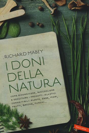 I doni della natura - Richard Mabey - Libro Vallardi A. 2016 | Libraccio.it