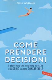 Come prendere decisioni. 9 storie vere che insegnano a gestire il rischio in modo consapevole