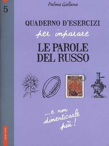 Quaderno d'esercizi per imparare le parole del russo. Vol. 5 - Palma Gallana - Libro Vallardi A. 2016 | Libraccio.it