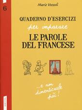 Quaderno d'esercizi per imparare le parole del francese. Vol. 6