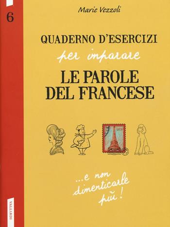 Quaderno d'esercizi per imparare le parole del francese. Vol. 6 - Marie Vezzoli - Libro Vallardi A. 2017 | Libraccio.it