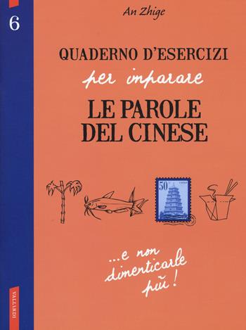 Quaderno d'esercizi per imparare le parole del cinese. Vol. 6 - Zhige An - Libro Vallardi A. 2017 | Libraccio.it
