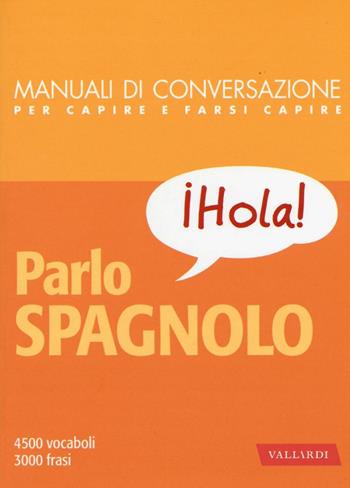 Parlo spagnolo  - Libro Vallardi A. 2016, Manuali di conversazione | Libraccio.it