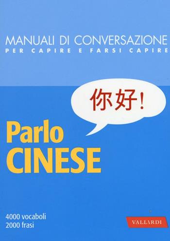 Parlo cinese. 4000 vocaboli, 2000 frasi  - Libro Vallardi A. 2017, Manuali di conversazione | Libraccio.it