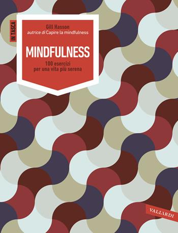 Mindfulness. 100 esercizi per una vita più serena - Gill Hasson - Libro Vallardi A. 2016, Serie in tasca | Libraccio.it